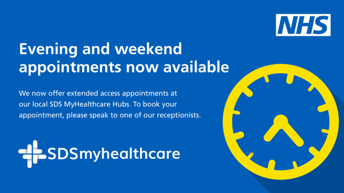 Evening and weekend appointments now available. We now offer extended access appointments at our local SDS MyHealthcare Hubs. To book your appointment, please speak to one of our receptionists.